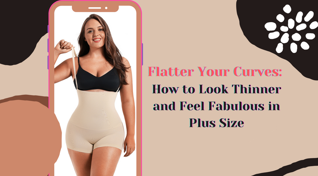 Flatter Your Curves: How to Look Thinner and Feel Fabulous in Plus Size