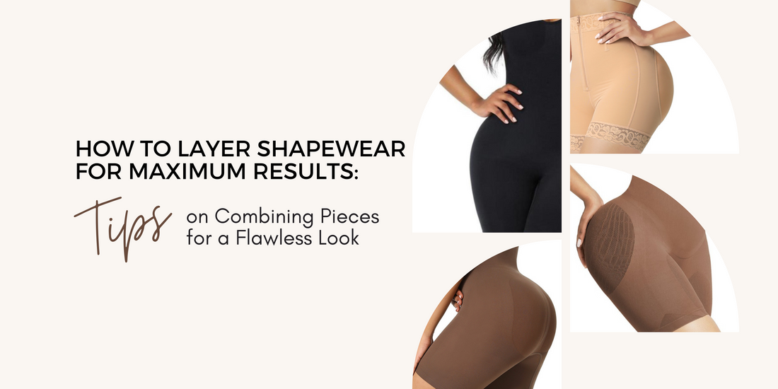 How to Layer Shapewear for Maximum Results: Tips on Combining Pieces for a Flawless Look
