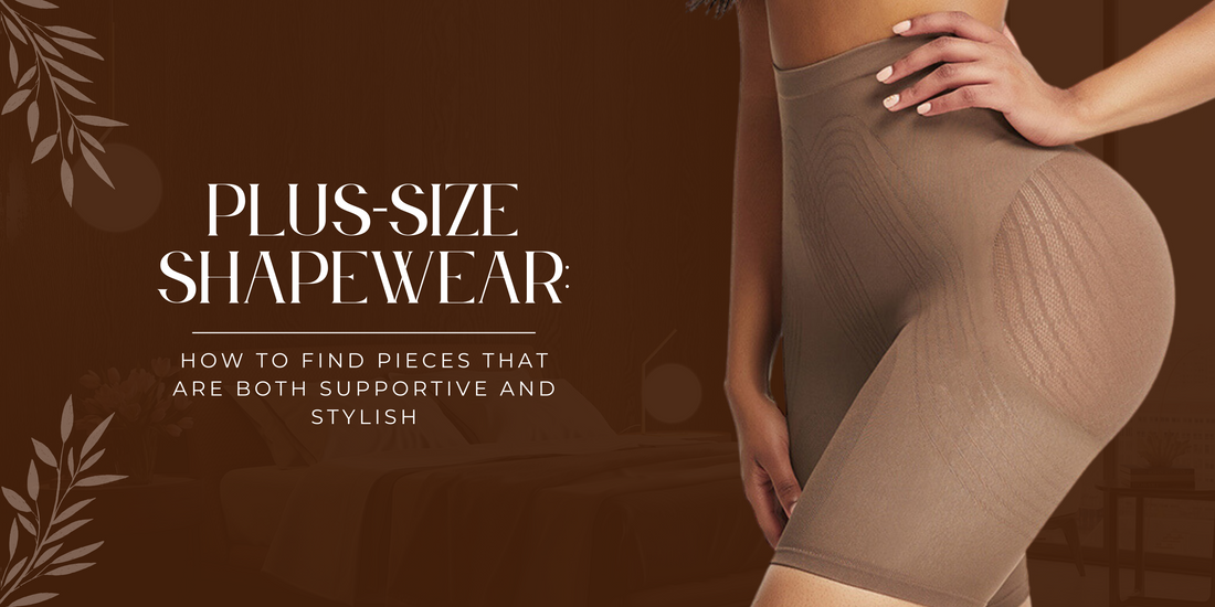 Plus-Size Shapewear: How to Find Pieces That are Both Supportive and Stylish