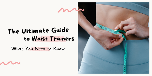 The Ultimate Guide to Waist Trainers: What You Need to Know